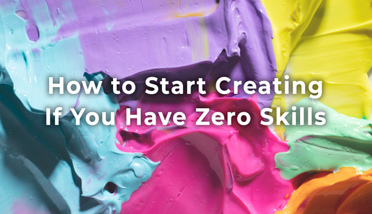 How to Start Creating If You Have Zero Skills 🎨