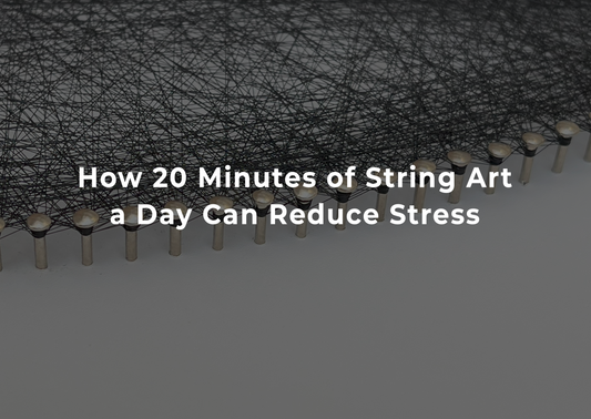 How 20 Minutes of String Art a Day Can Reduce Stress