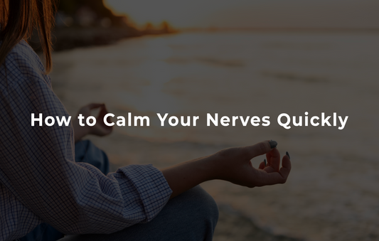 How to Calm Your Nerves Quickly