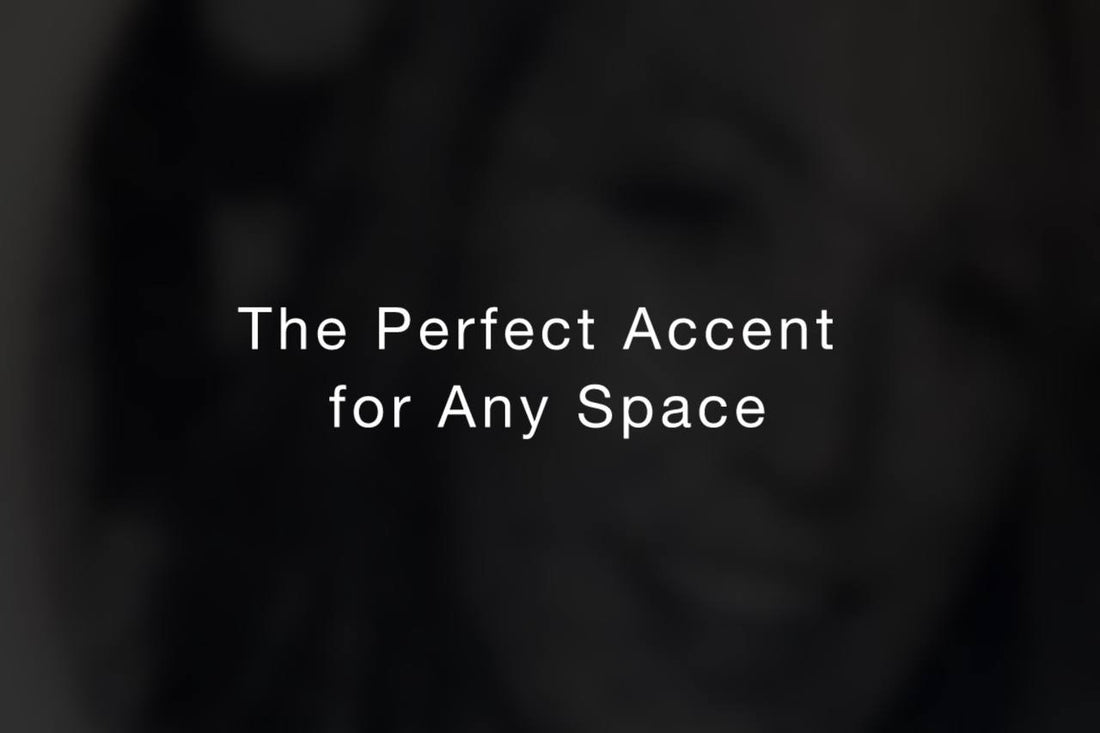 The Perfect Accent for Any Space