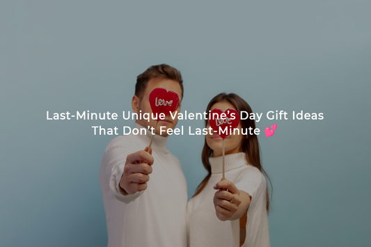 Last-Minute Unique Valentine’s Day Gift Ideas That Don’t Feel Last-Minute 💕
