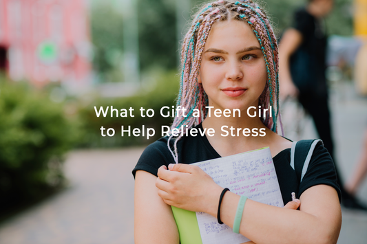 What to Gift a Teen Girl to Help Relieve Stress